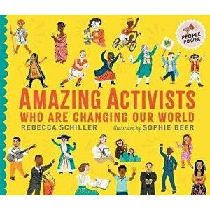 Amazing Activists Who Are Changing Our World. People Power series, Hardback - Rebecca Schiller imagine