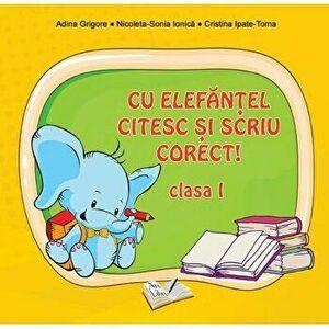 Cu Elefantel citesc si scriu corect! Clasa I - Adina Grigore, Nicoleta Sonia Ionica imagine