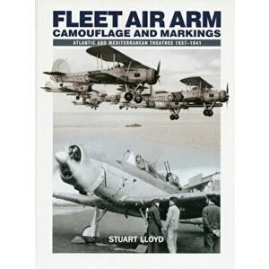Fleet Air Arm. Camouflage And Markings: Atlantic and Mediterranean Theatres 1937-1941, Paperback - Stuart Lloyd imagine