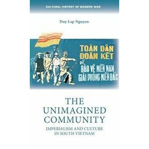 The Unimagined Community. Imperialism and Culture in South Vietnam, Paperback - Duy Lap Nguyen imagine