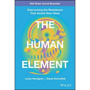 The Human Element. Overcoming the Resistance That Awaits New Ideas, Hardback - David Schonthal imagine