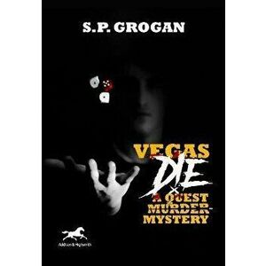 Vegas Die. A Quest Murder Mystery, Paperback - S. P. Grogan imagine