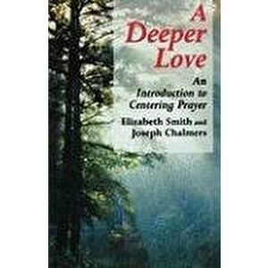 Deeper Love. An Introduction to Centering Prayer, Paperback - Joseph Chalmers imagine