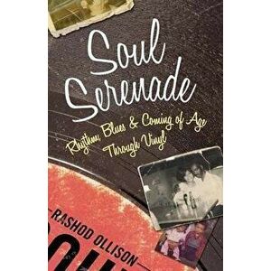 Soul Serenade. Rhythm, Blues & Coming of Age Through Vinyl, Hardback - Rashod Ollison imagine