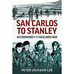 San Carlos to Stanley. 40 Commando in the Falklands War, Paperback - Peter Jackson-Lee imagine