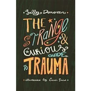 The Strange and Curious Guide to Trauma. Illustrated ed, Paperback - Sally Donovan imagine