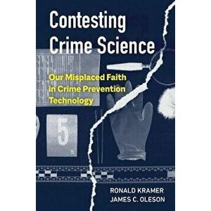Contesting Crime Science. Our Misplaced Faith in Crime Prevention Technology, Paperback - Ronald Kramer imagine