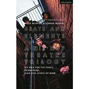 Beats and Elements: A Hip Hop Theatre Trilogy. No Milk for the Foxes; DenMarked; High Rise eState of Mind, Paperback - *** imagine