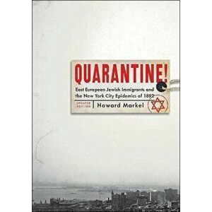 Quarantine!. East European Jewish Immigrants and the New York City Epidemics of 1892, updated edition, Paperback - *** imagine