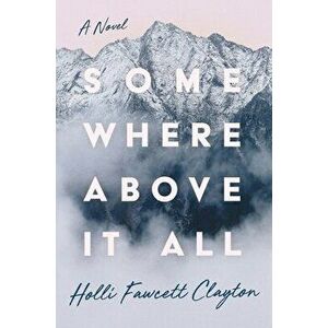 Somewhere Above It All, Hardback - Holli Fawcett Clayton imagine