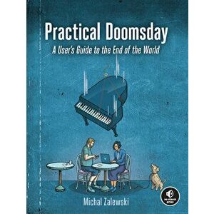 Practical Doomsday. A User's Guide to the End of the World, Paperback - Michal Zalewski imagine