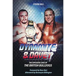 Dynamite and Davey. The Explosive Lives of the British Bulldogs, Hardback - Steven Bell imagine