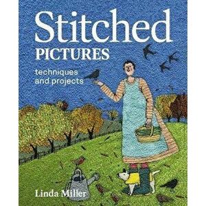 Stitched Pictures. Techniques and projects, Paperback - Linda Miller imagine