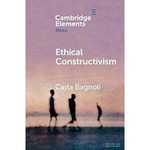 Ethical Constructivism. New ed, Paperback - Carla Bagnoli imagine