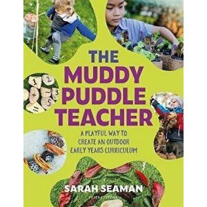 The Muddy Puddle Teacher. A playful way to create an outdoor Early Years curriculum, Paperback - Sarah Seaman imagine