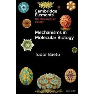 Mechanisms in Molecular Biology, Paperback - Tudor Baetu imagine