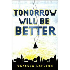 Tomorrow Will Be Better, Paperback - Vanessa Lafleur imagine