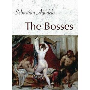 The Bosses, Paperback - Sebastian Agudelo imagine