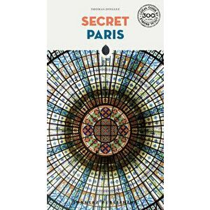 Secret Paris - an unusual guide. 8 ed, Paperback - Thomas Jonglez imagine