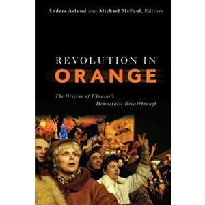 Revolution in Orange. The Origins of Ukraine's Democratic Breakthrough, Paperback - *** imagine