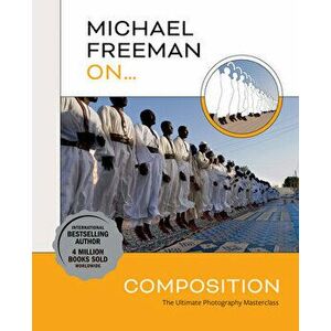 Michael Freeman On... Composition, Paperback - Michael Freeman imagine