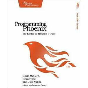 Programming Phoenix, Paperback - Chris Mccord imagine