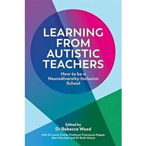 Learning From Autistic Teachers. How to Be a Neurodiversity-Inclusive School, Paperback - *** imagine