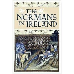 The Normans in Ireland. Leinster, 1167-1247, Paperback - Richard Lomas imagine