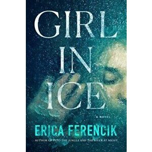 Girl in Ice, Hardback - Erica Ferencik imagine