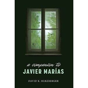 A Companion to Javier Marias, Paperback - David K (Royalty Account) Herzberger imagine