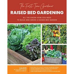The First-Time Gardener: Raised Bed Gardening. All the know-how you need to build and grow a raised bed garden, Paperback - CaliKim imagine