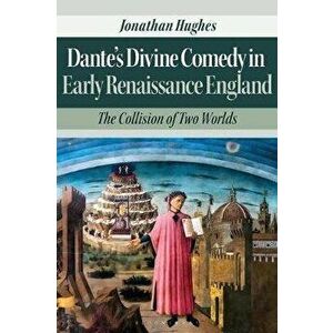 Dante's Divine Comedy in Early Renaissance England. The Collision of Two Worlds, Paperback - *** imagine