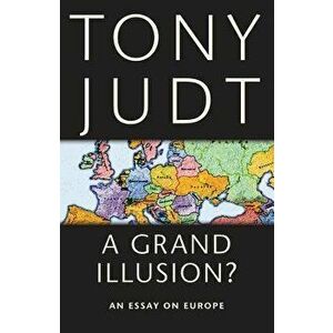 A Grand Illusion?. An Essay on Europe, Paperback - Tony Judt imagine