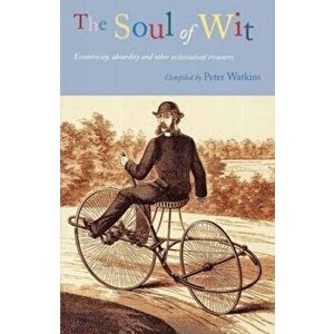 The Soul of Wit. Eccentricity, Absurdity and Other Ecclesiastical Treasures, Paperback - Peter Watkins imagine