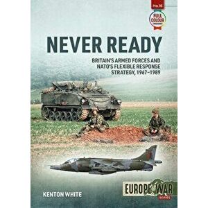 Never Ready. Nato'S Flexible Response Strategy, 1968-1989, Paperback - Kenton White imagine