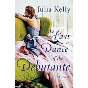 The Last Dance of the Debutante, Hardback - Julia Kelly imagine