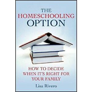 The Homeschooling Option. How to Decide When It's Right for Your Family, Paperback - L. Rivero imagine