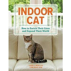 Indoor Cat. How to Enrich their Lives and Expand their World, Hardback - Lynn Bahr imagine