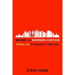 Behind the Mormon Curtain. Selling Sex in America's Holy City, Hardback - Steve Cuno imagine