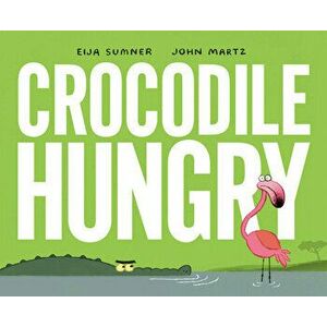 Crocodile Hungry, Hardback - John Martz imagine