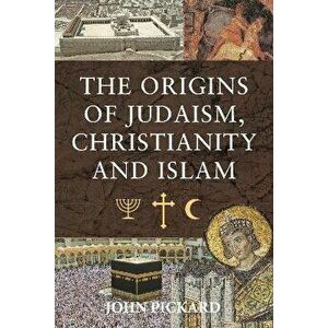 The Origins of Judaism, Christianity and Islam, Hardback - Pickard, John imagine