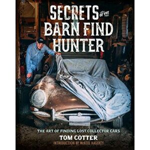 Secrets of the Barn Find Hunter. The Art of Finding Lost Collector Cars, Hardback - Tom Cotter imagine