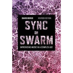 Sync or Swarm, Revised Edition. Improvising Music in a Complex Age, 2 ed, Paperback - *** imagine