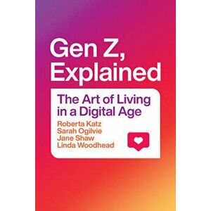Gen Z, Explained. The Art of Living in a Digital Age, Hardback - Linda, MBE Woodhead imagine