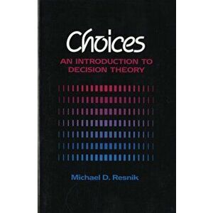 Choices. An Introduction to Decision Theory, Paperback - Michael Resnik imagine