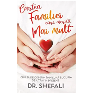 Cartea familiei care merita mai mult - Cum sa descoperim impreuna bucuria de a trai in prezent - Shefali Tsabary imagine