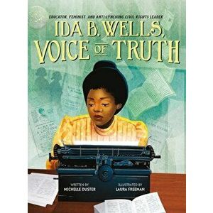Ida B. Wells, Voice of Truth. Educator, Feminist, and Anti-Lynching Civil Rights Leader, Hardback - Michelle Duster imagine