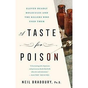 A Taste for Poison. Eleven Deadly Molecules and the Killers Who Used Them, Hardback - Ph.D. Neil Bradbury imagine