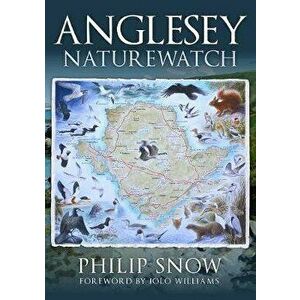 Anglesey Naturewatch, Paperback - Philip Snow imagine
