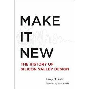 Make It New. A History of Silicon Valley Design, Hardback - *** imagine
